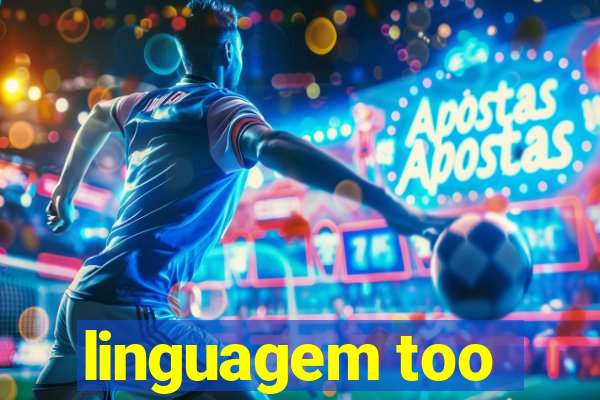 linguagem too